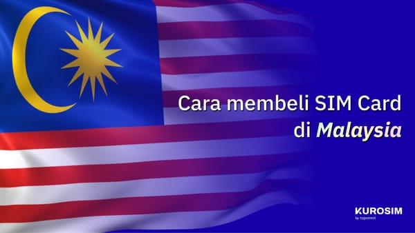 Bagaimana Cara Membeli SIM Card di Malaysia